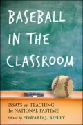 Baseball in the Classroom: Essays on Teaching the National Pastime