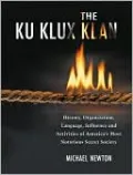 Ku Klux Klan: History, Organization, Language, Influence and Activities of America's Most Notorious Secret Society