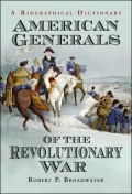 American Generals of the Revolutionary War: A Biographical Dictionary