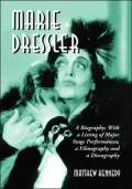 Marie Dressler: A Biography; with a Listing of Major Stage Performances, a Filmography and a Discography