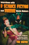 Interviews with B Science Fiction and Horror Movie Makers: Writers, Producers, Directors, Actors, Moguls and Makeup