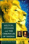 Milton, Spenser and the Chronicles of Narnia: Literary Sources for the C.S. Lewis Novels