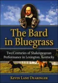 Bard in the Bluegrass: Two Centuries of Shakespearean Performance in Lexington, Kentucky
