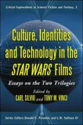 Culture, Identities, and Technology in the Star Wars Films: Essays on the Two Trilogies (Critical Explorations in Science Fiction and Fantasy Series #3)