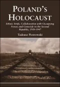 Poland's Holocaust: Ethnic Strife, Collaboration with Occupying Forces and Genocide in the Second Republic, 1918-1947