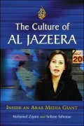 The Culture of Al Jazeera: Inside an Arab Media Giant