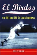 El Birdos: The 1967 and 1968 St. Louis Cardinals