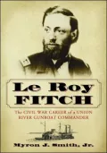 Le Roy Fitch: The Civil War Career of a Union River Gunboat Commander