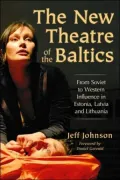 The New Theatre of the Baltics: From Soviet to Western Influence in Estonia, Latvia, and Lithuania