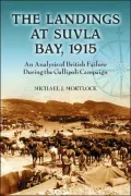 The Landings at Suvla Bay, 1915: An Analysis of British Failure During the Gallipoli Campaign