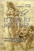 The Literary Mother: Essays on Representations of Maternity and Child Care