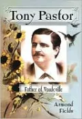 Tony Pastor, Father of Vaudeville