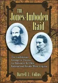 Jones-Imboden Raid: A Confederate Attempt to Destroy the Baltimore and Ohio Railroad and Retake West Virginia