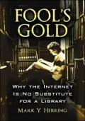 Fool's Gold: Why the Internet is No Substitute for a Library