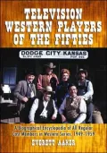 Television Western Players of the Fifties: A Biographical Encyclopedia of All Regular Cast Members In Western Series, 1949-1959