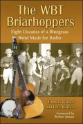 WBT Briarhoppers : Eight Decades of a Bluegrass Band Made for Radio