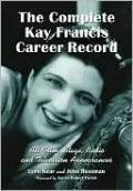 The Complete Kay Francis Career Record: All Film, Stage, Radio and Television Appearances
