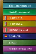 The Literature of PostCommunist Slovenia Slovakia Hungary and Romania A Study