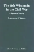 The 11th Wisconsin in the Civil War A Regimental History