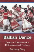 Balkan Dance: Essays on Characteristics, Performance and Teaching