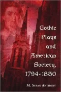 Gothic Plays and American Society, 1794-1830