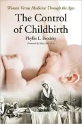 The Control of Childbirth: Mothers Versus Medicine Through the Ages