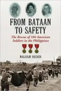 From Bataan to Safety: The Rescue of 104 American Soldiers in the Philippines