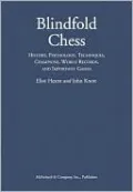 Blindfold Chess: History, Psychology, Techniques, Champions, World Records, and Important Games