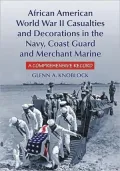 African American World War II Casualties and Decorations in the Navy, Coast Guard and Merchant Marine: A Comprehensive Record