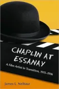 Chaplin at Essanay: A Film Artist in Transition, 1915-1916