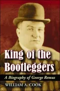 King of the Bootleggers: A Biography of George Remus
