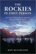 Rockies in First Person: A Critical Study of Recent American Memoirs from the Region