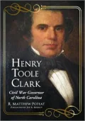 Henry Toole Clark: Civil War Governor of North Carolina