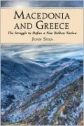 Macedonia and Greece: The Struggle to Define a New Balkan Nation