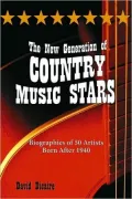 New Generation of Country Music Stars: Biographies of 50 Artists Born After 1940