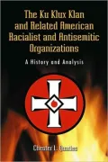 The Ku Klux Klan and Related American Racialist and Antisemitic Organizations: A History and Analysis