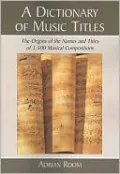 A Dictionary of Music Titles: The Origins of the Names and Titles of 3,500 Musical Compositions