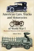 American Cars, Trucks and Motorcycles of World War I: Illustrated Histories of 225 Manufacturers