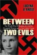Between Two Evils: The World War II Memoir of a Girl in Occupied Warsaw and a Nazi Labor Camp