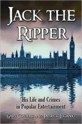 Jack the Ripper: His Life and Crimes in Popular Entertainment