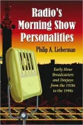 Radio's Morning Show Personalities: Early Hour Broadcasters and Deejays from the 1920s to the 1990s