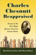 Charles Chesnutt Reappraised: Essays on the First Major African American Fiction Writer