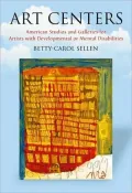 Art Centers: American Studios and Galleries for Artists with Developmental or Mental Disabilities
