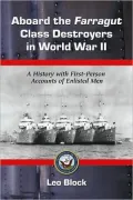 Aboard the Farragut Class Destroyers in World War II: A History with First-Person Accounts of Enlisted Men