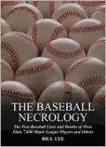 The Baseball Necrology: The Post-Baseball Lives and Deaths of More Than 7,600 Major League Players and Others