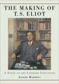 The Making of T.S. Eliot: A Study of the Literary Influences