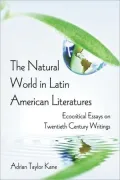 The Natural World in Latin American Literatures: Ecocritical Essays on Twentieth Century Writings