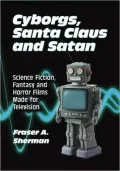 Cyborgs, Santa Claus and Satan: Science Fiction, Fantasy and Horror Films Made for Television
