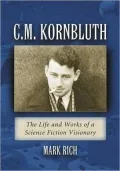 C.M. Kornbluth: The Life and Works of a Science Fiction Visionary