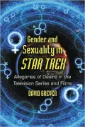 Gender and Sexuality in Star Trek: Allegories of Desire in the Television Series and Films